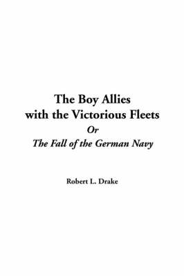 Book cover for The Boy Allies with the Victorious Fleets or the Fall of the German Navy