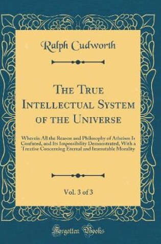 Cover of The True Intellectual System of the Universe, Vol. 3 of 3