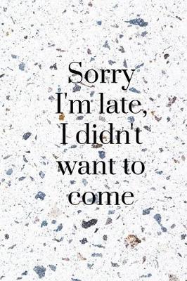 Book cover for Sorry I'm Late, I Didn't Want to Come