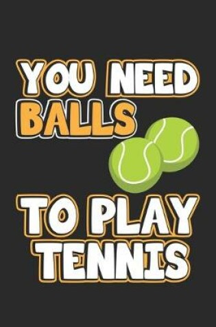 Cover of You Need Balls To Play Tennis