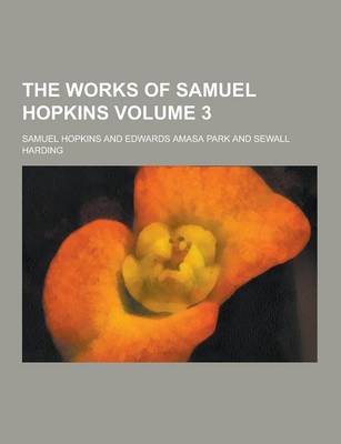 Book cover for The Works of Samuel Hopkins Volume 3