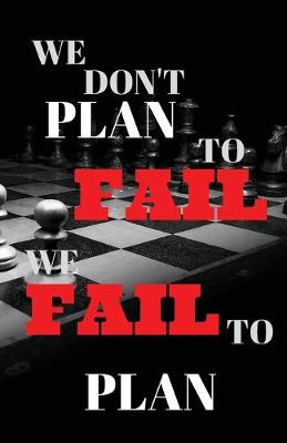 Book cover for We Don't Plan To Fail, We Fail To Plan