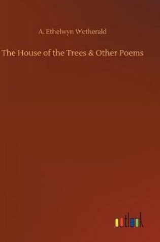 Cover of The House of the Trees & Other Poems