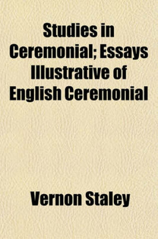 Cover of Studies in Ceremonial; Essays Illustrative of English Ceremonial