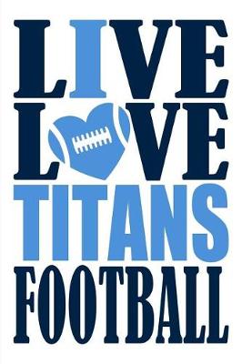 Book cover for Live Love Titans Football Journal
