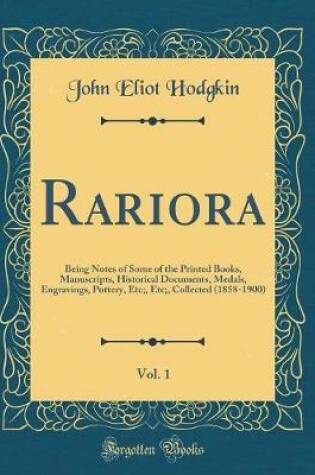 Cover of Rariora, Vol. 1: Being Notes of Some of the Printed Books, Manuscripts, Historical Documents, Medals, Engravings, Pottery, Etc;, Etc;, Collected (1858-1900) (Classic Reprint)