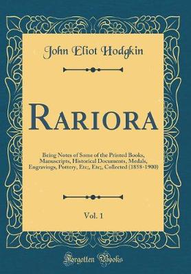 Book cover for Rariora, Vol. 1: Being Notes of Some of the Printed Books, Manuscripts, Historical Documents, Medals, Engravings, Pottery, Etc;, Etc;, Collected (1858-1900) (Classic Reprint)