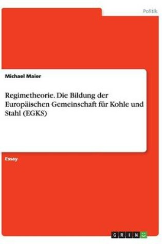 Cover of Regimetheorie. Die Bildung der Europaischen Gemeinschaft fur Kohle und Stahl (EGKS)