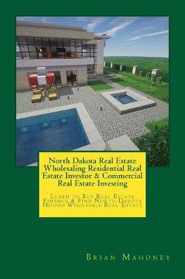 Book cover for North Dakota Real Estate Wholesaling Residential Real Estate Investor & Commercial Real Estate Investing