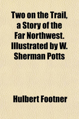 Book cover for Two on the Trail, a Story of the Far Northwest. Illustrated by W. Sherman Potts
