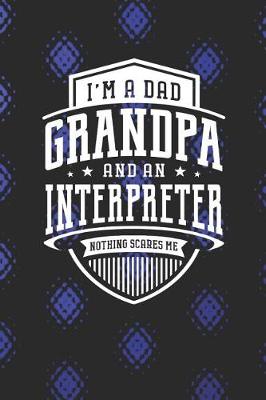 Book cover for I'm A Dad Grandpa & An Interpreter Nothing Scares Me