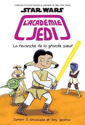Book cover for Star Wars: l'Acad�mie Jedi: N� 7 - La Revanche de la Grande Soeur