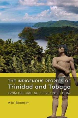 Cover of The Indigenous Peoples of Trinidad and Tobago from the first settlers until today