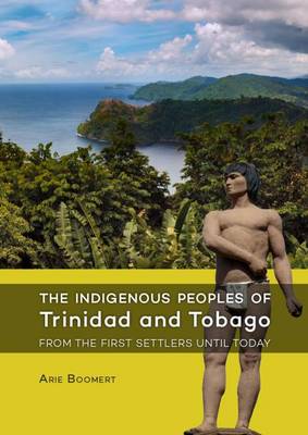 Cover of The Indigenous Peoples of Trinidad and Tobago from the first settlers until today