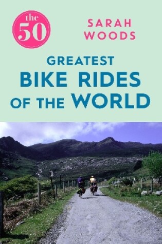 Cover of The 50 Greatest Bike Rides of the World