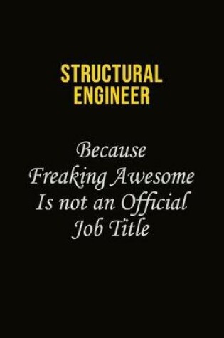 Cover of Structural Engineer Because Freaking Awesome Is Not An Official Job Title