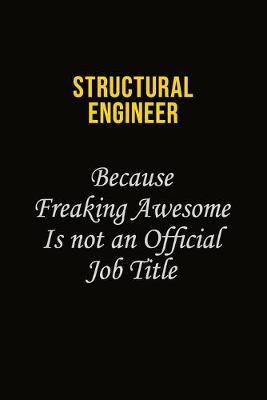 Book cover for Structural Engineer Because Freaking Awesome Is Not An Official Job Title