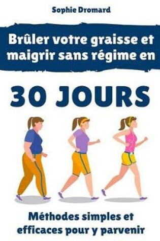 Cover of Bruler Votre Graisse Et Maigrir Sans Regime En 30 Jours