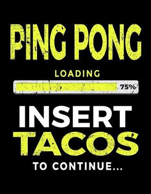 Book cover for Ping Pong Loading 75% Insert Tacos To Continue
