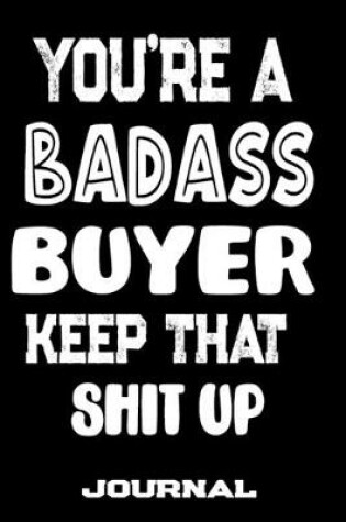 Cover of You're A Badass Buyer Keep That Shit Up