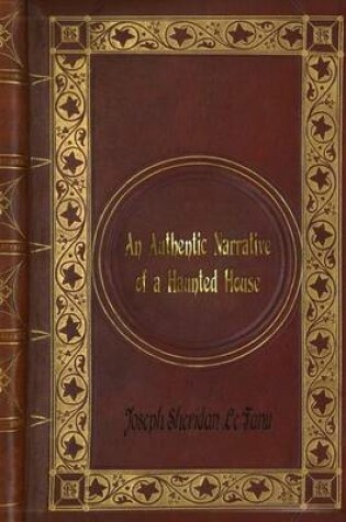 Cover of Joseph Sheridan Le Fanu - An Authentic Narrative of a Haunted House