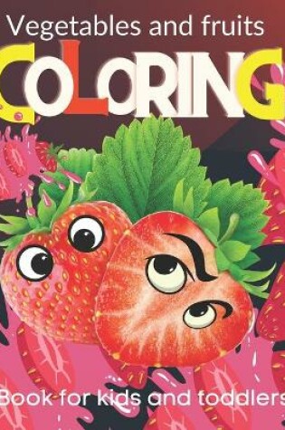 Cover of Vegetables and fruits. coloring book for kids and toddlers