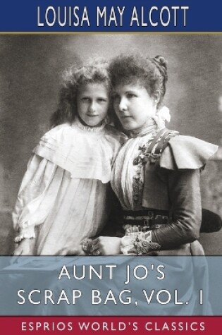 Cover of Aunt Jo's Scrap Bag, Vol. 1 (Esprios Classics)