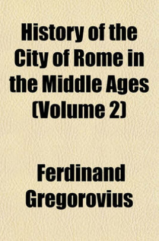 Cover of History of the City of Rome in the Middle Ages (Volume 2)