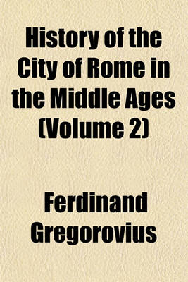 Book cover for History of the City of Rome in the Middle Ages (Volume 2)