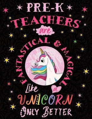 Book cover for Pre-K Teachers Are Fantastical & Magical Like a Unicorn Only Better