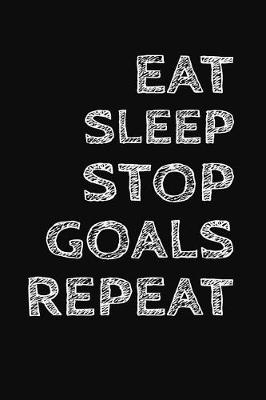 Book cover for Eat Sleep Stop Goals Repeat