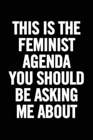 Cover of This Is the Feminst Agenda You Should Be Asking Me about