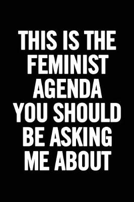 Book cover for This Is the Feminst Agenda You Should Be Asking Me about