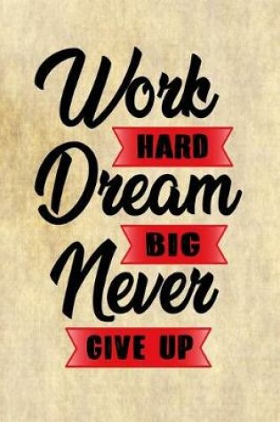 Cover of Work Hard Dream Big Never Give Up