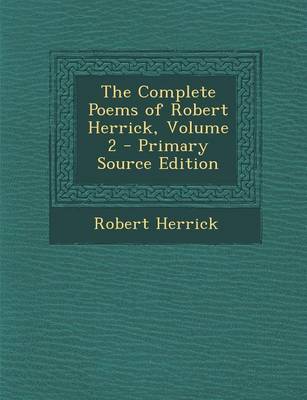 Book cover for The Complete Poems of Robert Herrick, Volume 2 - Primary Source Edition