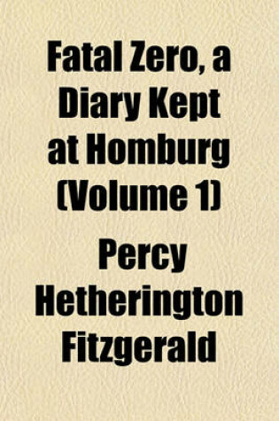 Cover of Fatal Zero, a Diary Kept at Homburg (Volume 1)