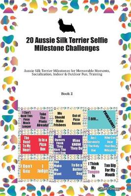 Book cover for 20 Aussie Silk Terrier Selfie Milestone Challenges