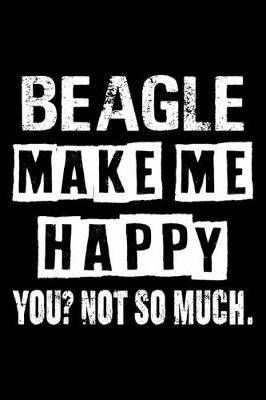 Book cover for Beagle Make Me Happy You Not So Much