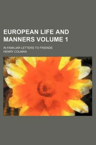 Cover of European Life and Manners Volume 1; In Familiar Letters to Friends