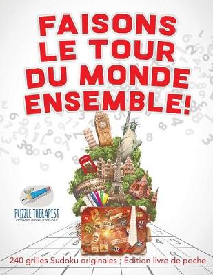 Book cover for Faisons le tour du monde ensemble ! 240 grilles Sudoku originales; Edition livre de poche