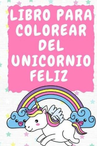 Cover of Libro para colorear del unicornio feliz 3-5 años