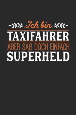 Book cover for Ich bin Taxifahrer aber sag doch einfach Superheld