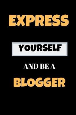 Book cover for Express Yourself And Be A Blogger