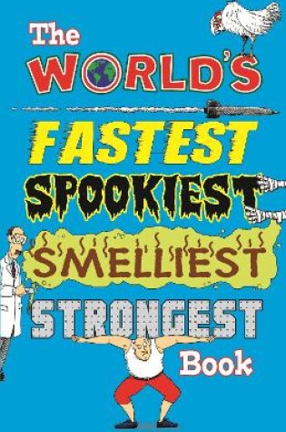 Cover of The World's Fastest, Spookiest, Smelliest, Strongest Book