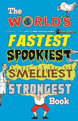 Book cover for The World's Fastest, Spookiest, Smelliest, Strongest Book