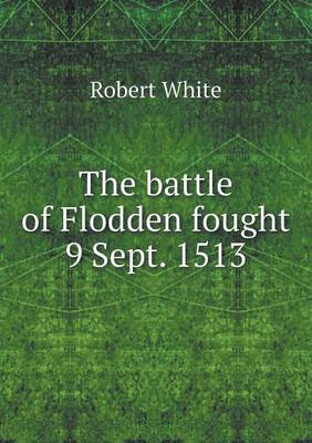 Book cover for The battle of Flodden fought 9 Sept. 1513