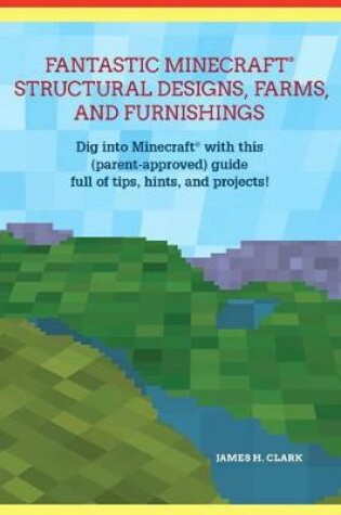 Cover of Fantastic Minecraft Structural Designs, Farms, and Furnishings