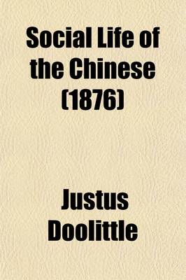 Book cover for Social Life of the Chinese; With Some Account of Their Religious, Governmental, Educational, and Business Customs and Opinions. with Special But Not Exclusive Reference to Fuchchau