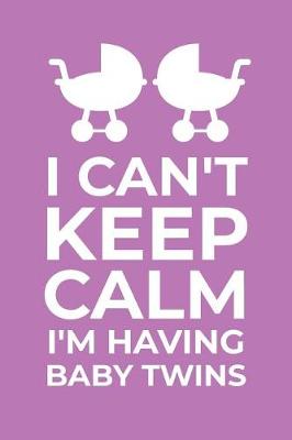 Book cover for I Can't Keep Calm I'm Having Baby Twins