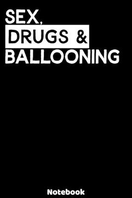 Book cover for Sex, Drugs and Ballooning Notebook
